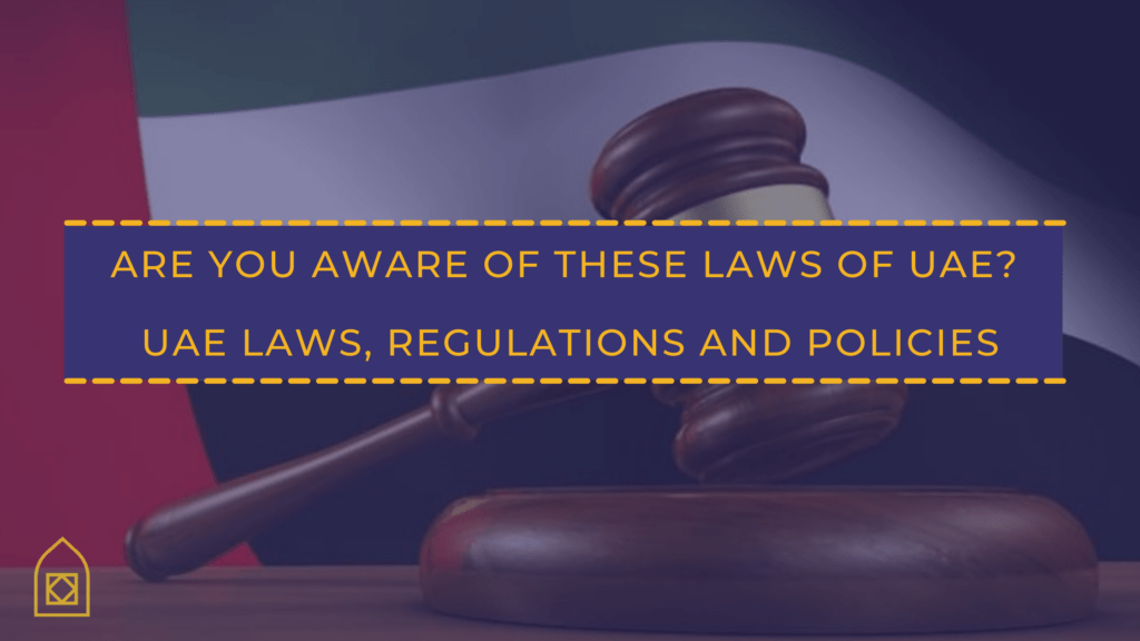 Are you aware of these Laws of UAE? UAE Laws, Regulations and Policies