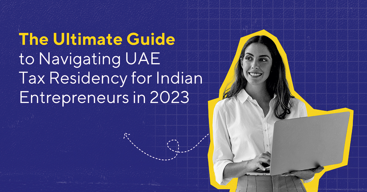 UAE Tax Residency for Indian Entrepreneurs in 2023