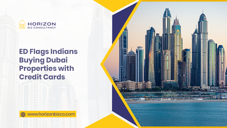 ED flags Indians buying Dubai properties with credit cards – Dubai skyline real estate investment compliance Horizon Biz Consultancy